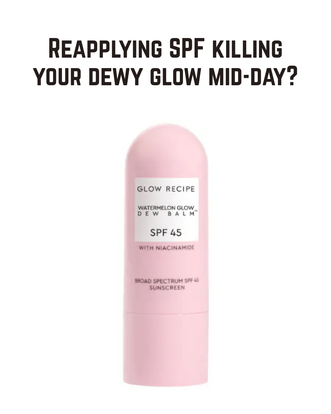 Glow Recipe Watermelon Glow Niacinamide Dew Balm SPF 45 - Hydrating Sunscreen Stick with Dewy Finish and No White Cast