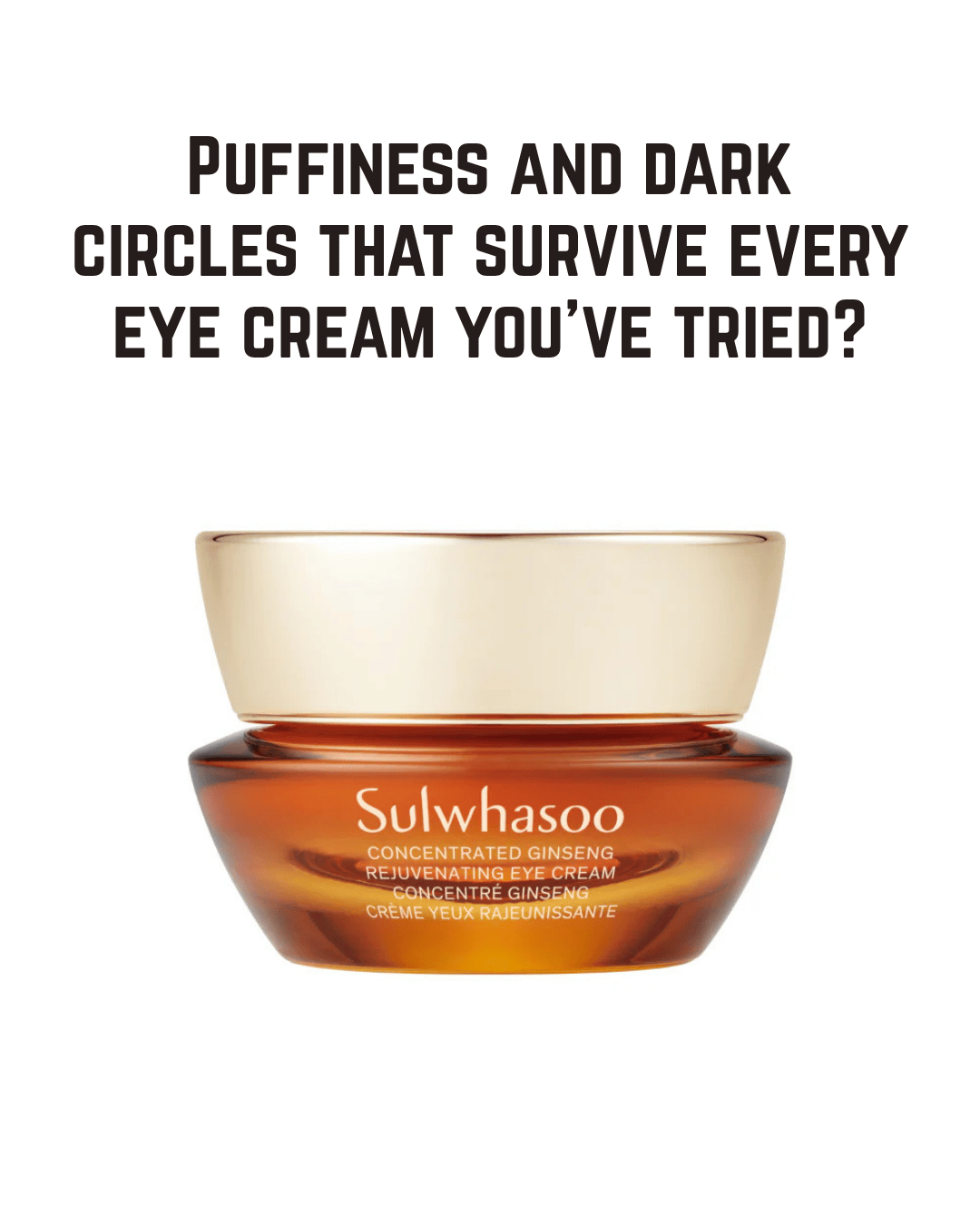 Sulwhasoo Concentrated Ginseng Rejuvenating Eye Cream — Reduce Puffiness, Dark Circles & Fine Lines with Korean Ginseng Actives